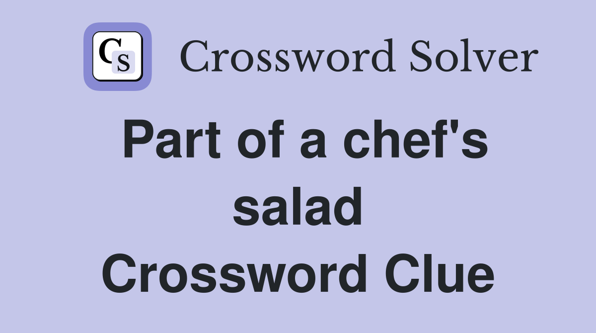 Part of a chef's salad Crossword Clue Answers Crossword Solver